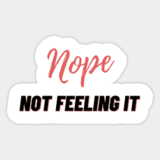 Nope, not feeling it Sticker